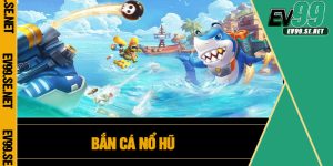Bắn Cá Nổ Hũ