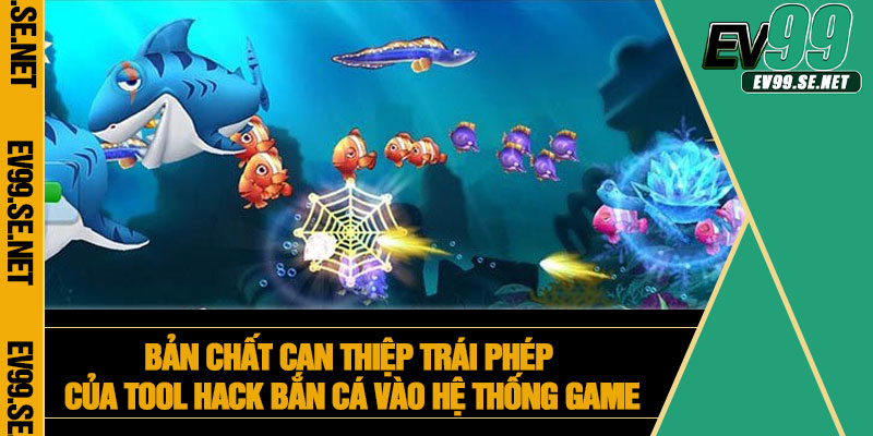 Bản chất can thiệp trái phép của tool hack bắn cá vào hệ thống game