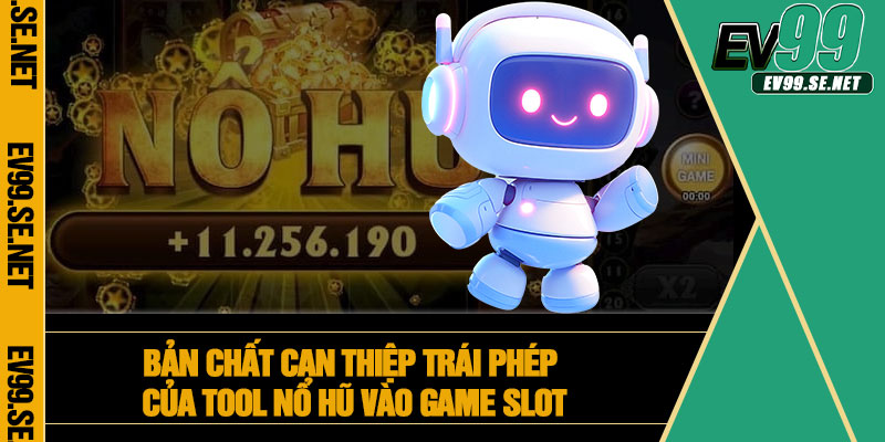 Bản chất can thiệp trái phép của tool nổ hũ vào game slot