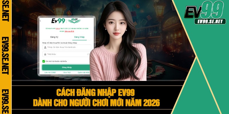 Cách đăng nhập EV99 dành cho người chơi mới năm 2026