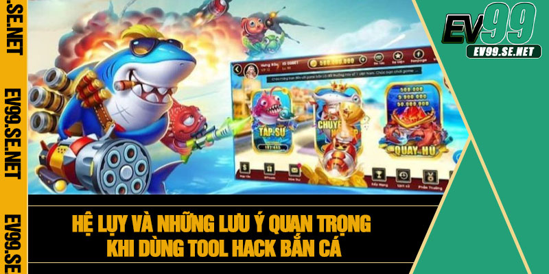 Hệ lụy và những lưu ý quan trọng khi dùng tool hack bắn cá