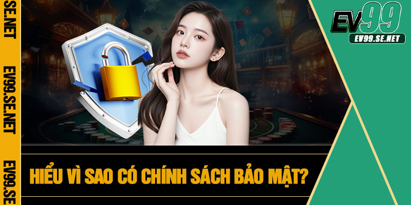 Hiểu vì sao có chính sách bảo mật?