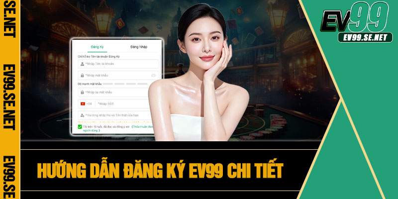 Hướng dẫn đăng ký EV99 chi tiết