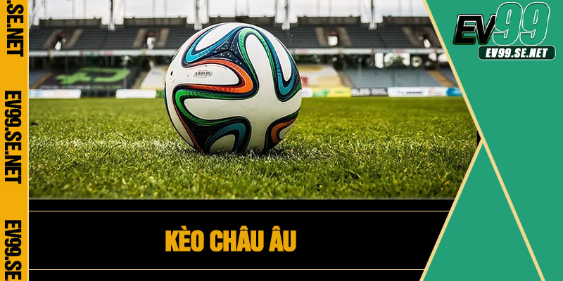 Kèo Châu Âu