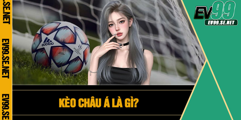 Kèo châu Á là gì?