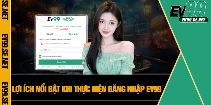 Lợi ích nổi bật khi thực hiện đăng nhập EV99