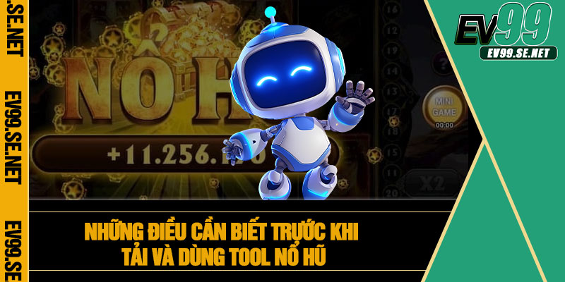 Những điều cần biết trước khi tải và dùng tool nổ hũ