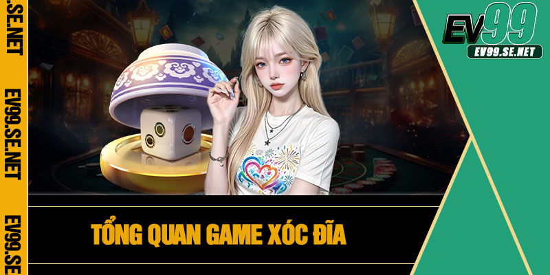Tổng quan game Xóc Đĩa