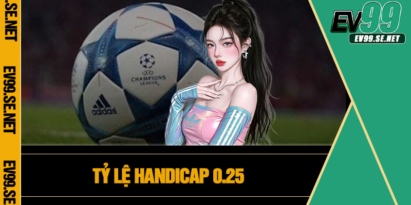Tỷ lệ Handicap 0.25