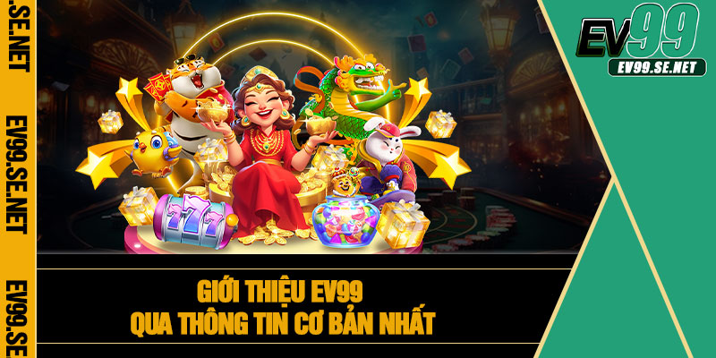 Giới thiệu EV99 qua thông tin cơ bản nhất