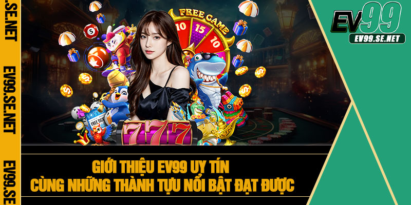 Giới thiệu EV99 uy tín cùng những thành tựu nổi bật đạt được
